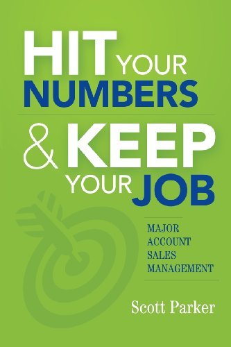Cover for Scott Parker · Hit Your Numbers &amp; Keep Your Job: a Practical Guide to Major Account Sales Management (Pocketbok) (2014)