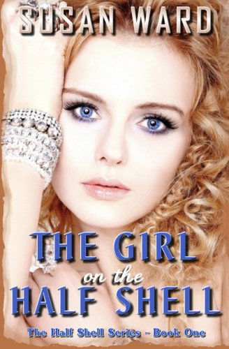 Cover for Susan Ward · The Girl on the Half Shell (The  Half Shell Series) (Volume 1) (Taschenbuch) (2014)