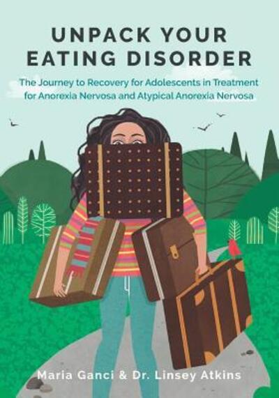 Cover for Maria Ganci · Unpack Your Eating Disorder : The Journey to Recovery for Adolescents in Treatment for Anorexia Nervosa and Atypical Anorexia Nervosa (Paperback Book) (2019)