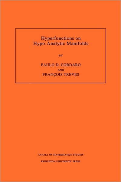 Hyperfunctions on Hypo-Analytic Manifolds - Annals of Mathematics Studies - Paulo Cordaro - Books - Princeton University Press - 9780691029924 - October 23, 1994