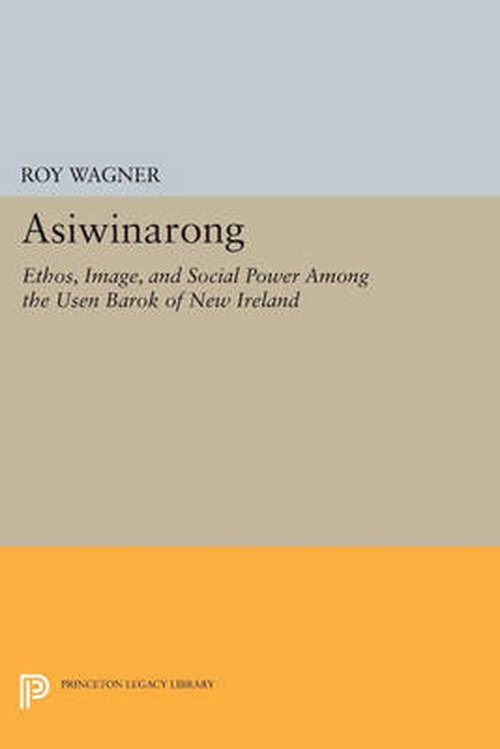 Cover for Roy Wagner · Asiwinarong: Ethos, Image, and Social Power among the Usen Barok of New Ireland - Princeton Legacy Library (Pocketbok) (2014)