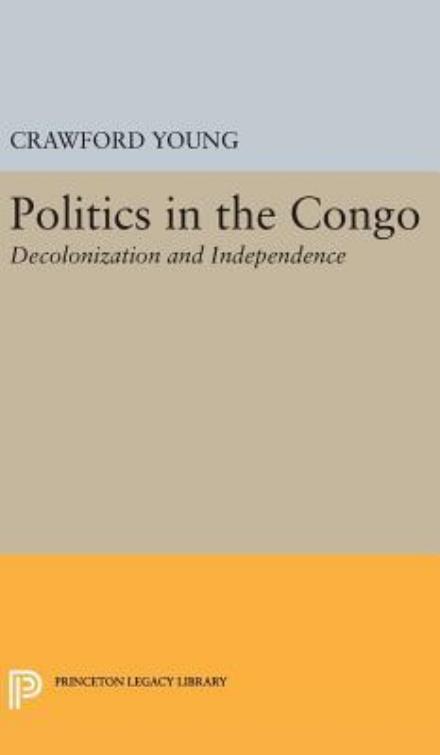 Cover for Crawford Young · Politics in Congo: Decolonization and Independence - Princeton Legacy Library (Innbunden bok) (2016)