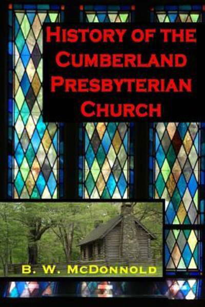 Cover for Benjamin Wilburn McDonnold · History of the Cumberland Presbyterian Church (Paperback Book) (2016)