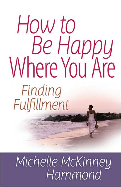 Cover for Michelle Mckinney Hammond · How to Be Happy Where You Are: Finding Fulfillment - Matters of the Heart Series (Pocketbok) (2012)