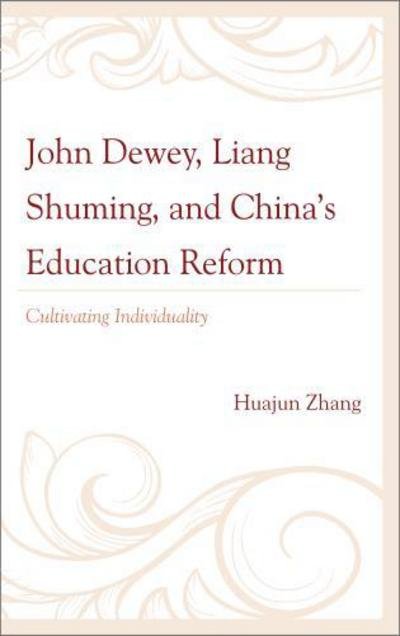 Cover for Huajun Zhang · John Dewey, Liang Shuming, and China's Education Reform: Cultivating Individuality (Innbunden bok) (2013)