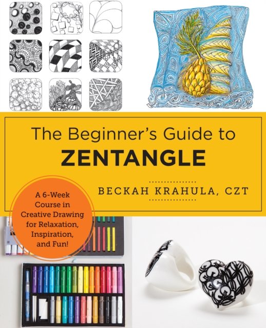 Cover for Beckah Krahula · The Beginner's Guide to Zentangle: A 6-Week Course in Creative Drawing for Relaxation, Inspiration, and Fun! (Pocketbok) (2024)