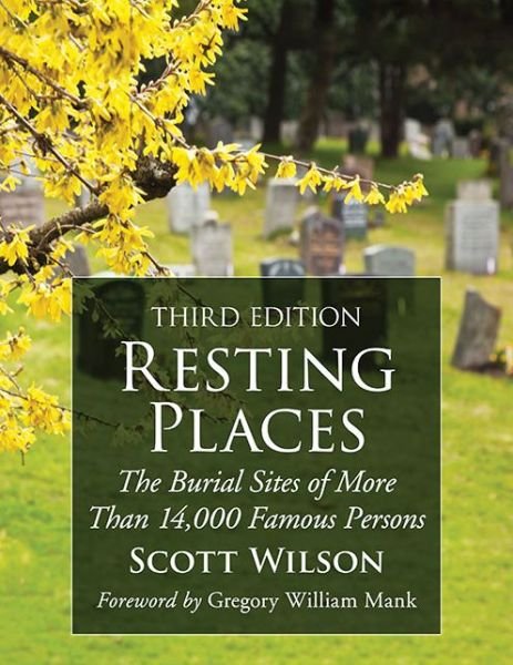 Cover for Scott Wilson · Resting Places: The Burial Sites of More Than 14,000 Famous Persons, 3d ed. (Pocketbok) [3 Revised edition] (2016)