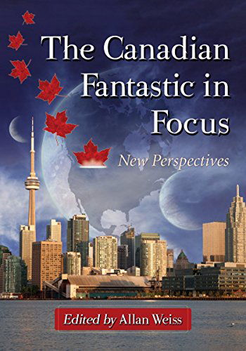 Cover for Allan Weiss · The Canadian Fantastic in Focus: New Perspectives (Paperback Book) (2014)