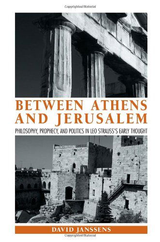 Cover for David Janssens · Between Athens and Jerusalem: Philosophy, Prophecy, and Politics in Leo Strauss's Early Thought (Suny Series in the Thought and Legacy of Leo Strauss) (Paperback Book) (2009)