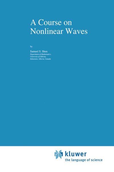 Cover for Samuel S. Shen · A Course on Nonlinear Waves - Nonlinear Topics in the Mathematical Sciences (Hardcover Book) (1993)
