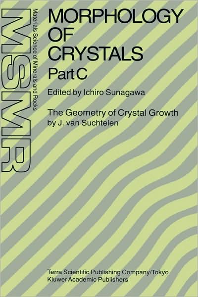 Cover for Jaap Van Suchtelen · Morphology of Crystals: Part A: Fundamentals Part B: Fine Particles, Minerals and Snow Part C: The Geometry of Crystal Growth by Jaap van Suchtelen - Materials Science of Minerals and Rocks (Hardcover Book) [1995 edition] (1995)