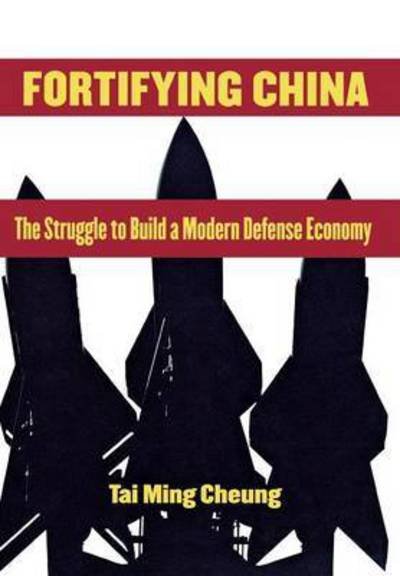 Cover for Tai Ming Cheung · Fortifying China: The Struggle to Build a Modern Defense Economy (Inbunden Bok) (2008)