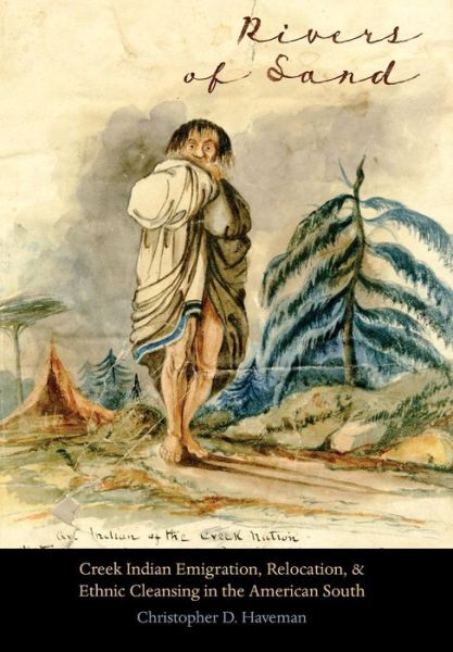 Cover for Christopher D. Haveman · Rivers of Sand: Creek Indian Emigration, Relocation, and Ethnic Cleansing in the American South - Indians of the Southeast (Hardcover Book) (2016)