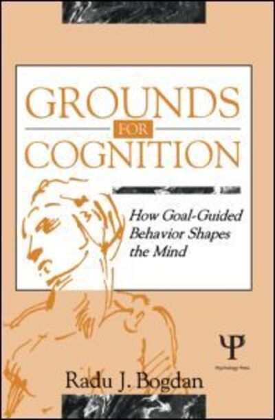 Cover for Radu J. Bogdan · Grounds for Cognition: How Goal-guided Behavior Shapes the Mind (Paperback Book) (1994)