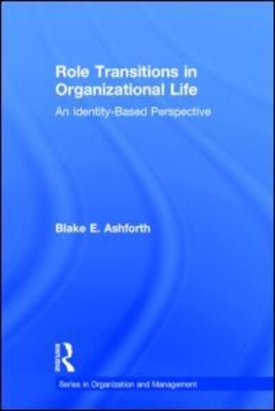 Cover for Blake Ashforth · Role Transitions in Organizational Life: An Identity-based Perspective - Organization and Management Series (Hardcover bog) (2000)