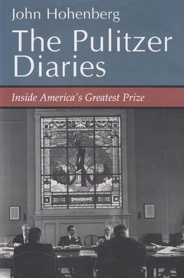 Cover for John Hohenberg · The Pulitzer Diaries: Inside America's Greatest Prize (Hardcover Book) (1997)