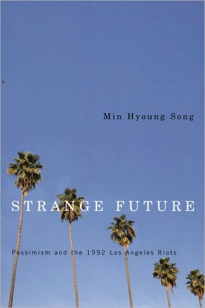 Cover for Min Hyoung Song · Strange Future: Pessimism and the 1992 Los Angeles Riots (Paperback Book) (2005)