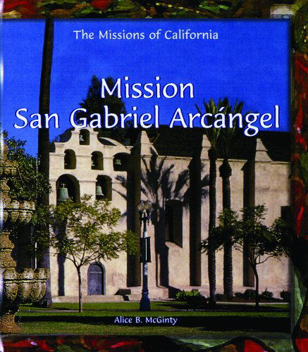 Cover for Alice B. Mcginty · Mission San Gabriel Arcangel (Revised) (Hardcover Book) [Revised edition] (2003)