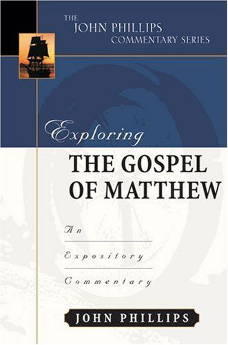 Cover for Phillips, John (Emeritus Professor London Metropolitan University) · Exploring the Gospel of Matthew: An Expository Commentary - John Phillips Commentary (Hardcover Book) (2005)