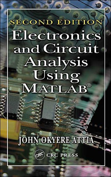 Electronics and Circuit Analysis Using MATLAB - Attia, John Okyere (Prairie View A&M University, Texas, USA) - Kirjat - Taylor & Francis Inc - 9780849318924 - perjantai 11. kesäkuuta 2004