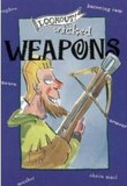 Lookout! Wicked Weapons - Elizabeth Newbery - Books - Pavilion Books - 9780853728924 - February 2, 2008