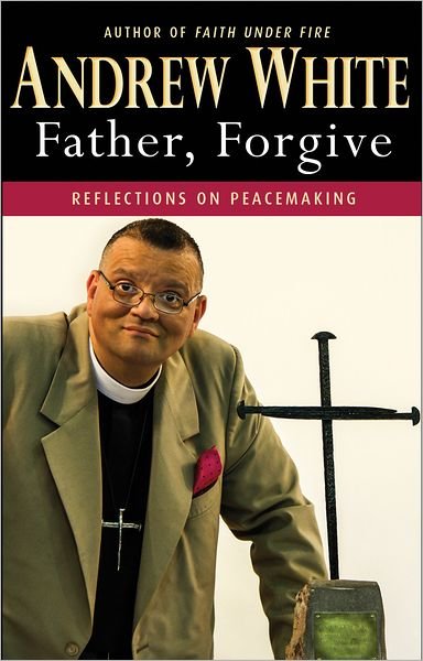 Cover for Andrew White · Father, Forgive: Reflections on peacemaking (Paperback Book) [New edition] (2013)
