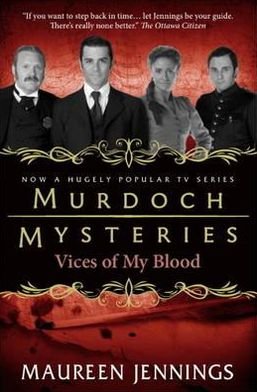 Murdoch Mysteries - Vices of My Blood - Maureen Jennings - Books - Titan Books Ltd - 9780857689924 - June 8, 2012