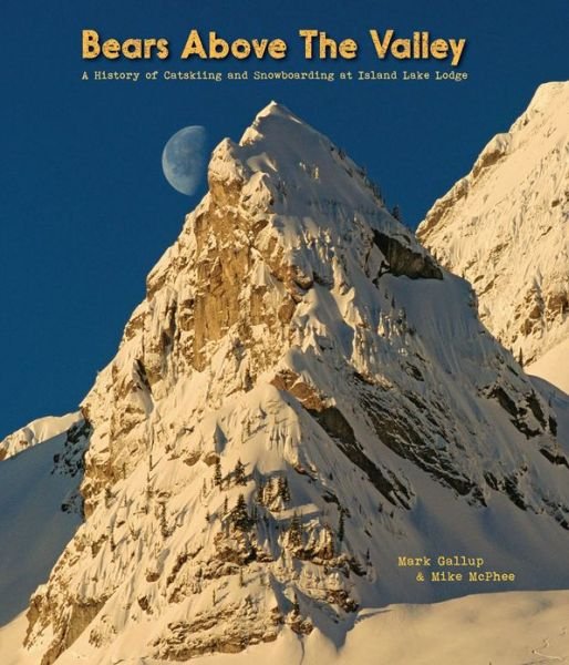 Cover for Ca · Bears Above the Valley: a History of Catskiing and Snowboarding at Island Lake Lodge (Innbunden bok) (2012)