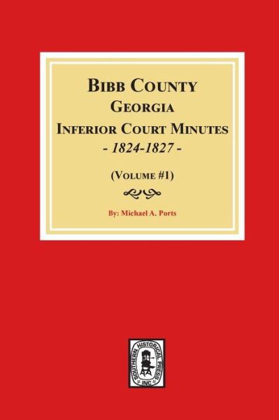 Cover for Michael a Ports · Bibb County, Georgia Inferior Court Minutes, 1824-1827 (Volume #1) (Paperback Book) (2019)