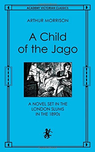 A Child of the Jago: A Novel Set in the London Slums in the 1890s - Academy Victorian Classics - Arthur Morrison - Books - Academy Chicago Publishers - 9780897333924 - August 30, 2005