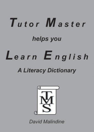 Tutor Master Helps You Learn English: A Literacy Dictionary - David Malindine - Bücher - Tutor Master Services - 9780955590924 - 1. März 2009