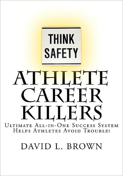 Cover for David L. Brown · Athlete Career Killers: Ultimate All-in-one Success System Helps Athletes Avoid Trouble! (Paperback Book) (2011)