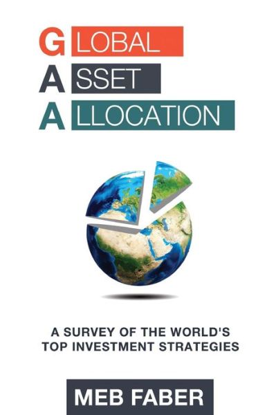 Global Asset Allocation: a Survey of the World's Top Asset Allocation Strategies - Mr Mebane T Faber - Books - Mebane Faber - 9780988679924 - April 20, 2015