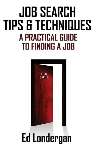 Job Search Tips & Techniques - Edward Londergan - Books - Indian Rock Publishing - 9780989304924 - October 22, 2016