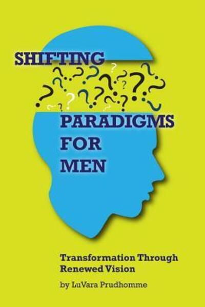 Cover for LuVara Prudhomme · Shifting Paradigms For Men Transformation Through Renewed Vision (Pocketbok) (2016)