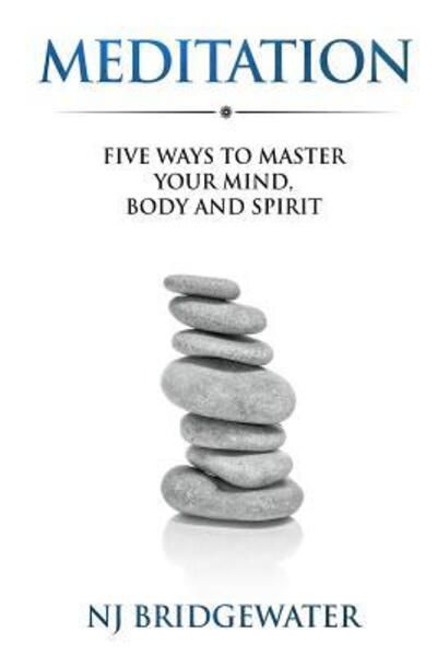 Cover for N J Bridgewater · Meditation Five Ways to Master your Mind, Body and Spirit (Paperback Book) (2018)