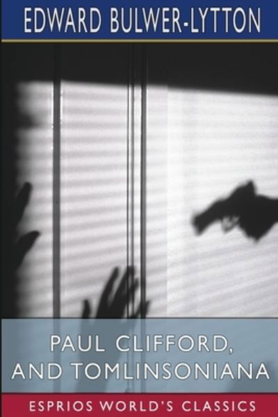 Paul Clifford, and Tomlinsoniana (Esprios Classics) - Lytton, Edward Bulwer Lytton, Bar - Books - Blurb - 9781006433924 - August 23, 2024