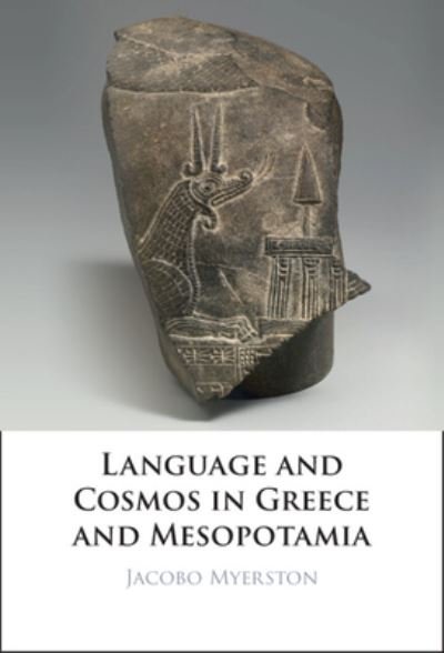 Cover for Myerston, Jacobo (University of California, San Diego) · Language and Cosmos in Greece and Mesopotamia (Hardcover bog) (2023)