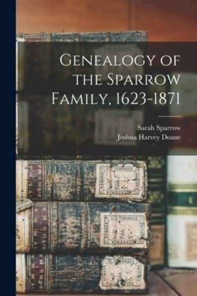 Cover for Sarah 1798-1886 Sparrow · Genealogy of the Sparrow Family, 1623-1871 (Pocketbok) (2021)