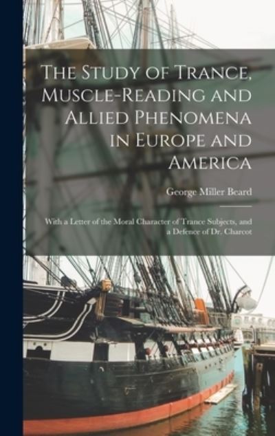 Cover for George Miller 1839-1883 Beard · The Study of Trance, Muscle-reading and Allied Phenomena in Europe and America (Hardcover Book) (2021)