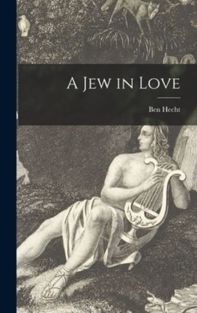 Cover for Ben 1893-1964 Hecht · A Jew in Love (Hardcover Book) (2021)