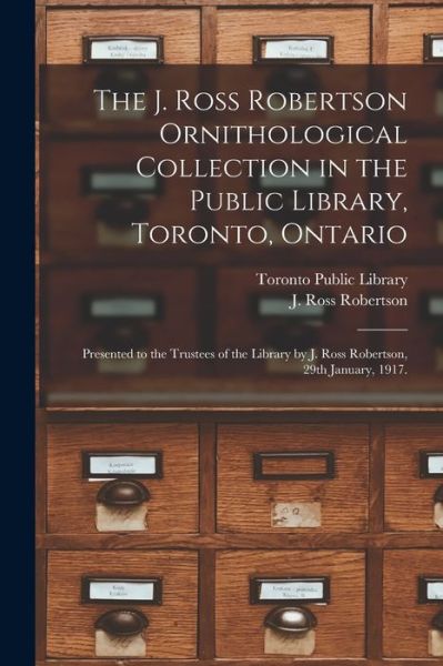 Cover for Toronto Public Library · The J. Ross Robertson Ornithological Collection in the Public Library, Toronto, Ontario (Paperback Bog) (2021)