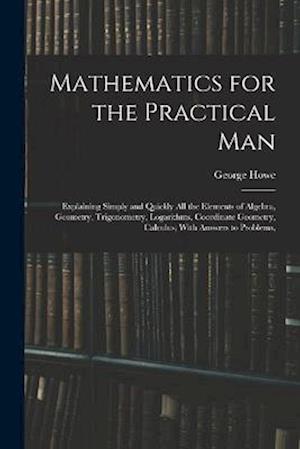 Mathematics for the Practical Man - George Howe - Books - Creative Media Partners, LLC - 9781015413924 - October 26, 2022