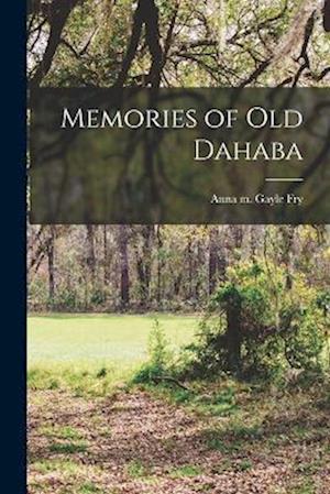 Cover for Anna M Gayle Fry · Memories of Old Dahaba (Book) (2022)