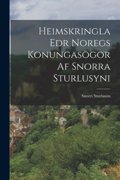 Cover for Snorri Sturluson · Heimskringla Edr Noregs Konungasögor Af Snorra Sturlusyni (Bog) (2022)