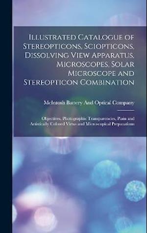 Cover for McIntosh Battery and Optical Company · Illustrated Catalogue of Stereopticons, Sciopticons, Dissolving View Apparatus, Microscopes, Solar Microscope and Stereopticon Combination (Book) (2022)