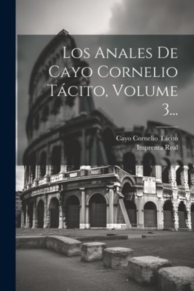 Cover for Cayo Cornelio Tácito · Los Anales de Cayo Cornelio Tácito, Volume 3... (Book) (2023)