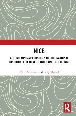 NICE: A Contemporary History of the National Institute for Health and Care Excellence - Paul Atkinson - Books - Taylor & Francis Ltd - 9781032214924 - April 2, 2025