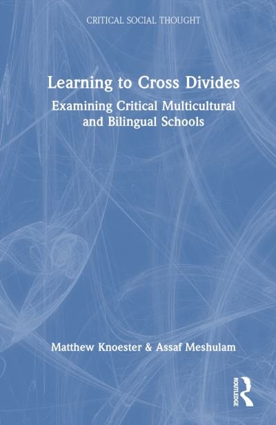 Cover for Knoester, Matthew (Ripon College, USA) · Learning to Cross Divides: Examining Critical Multicultural and Bilingual Schools - Critical Social Thought (Innbunden bok) (2023)