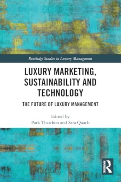 Luxury Marketing, Sustainability and Technology: The Future of Luxury Management - Routledge Studies in Luxury Management -  - Bücher - Taylor & Francis Ltd - 9781032342924 - 28. November 2024